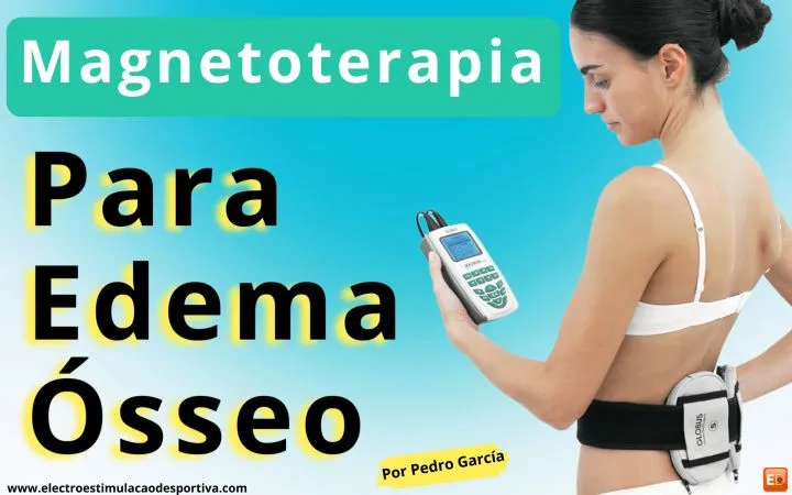 Magnetoterapia para o Edema Ósseo: Uma solução Inovadora e Eficaz